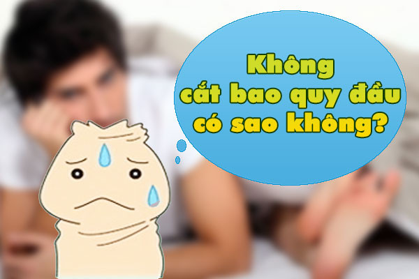 Không cần cắt bao quy đầu có được không - Phòng khám nam khoa